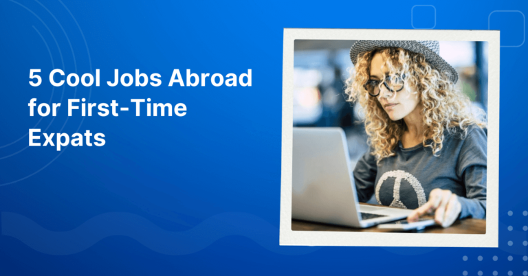 5 Cool Jobs Abroad for First-Time Expats