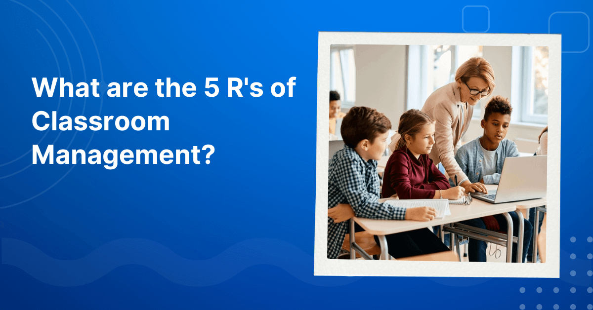 What are the 5 R s of Classroom Management