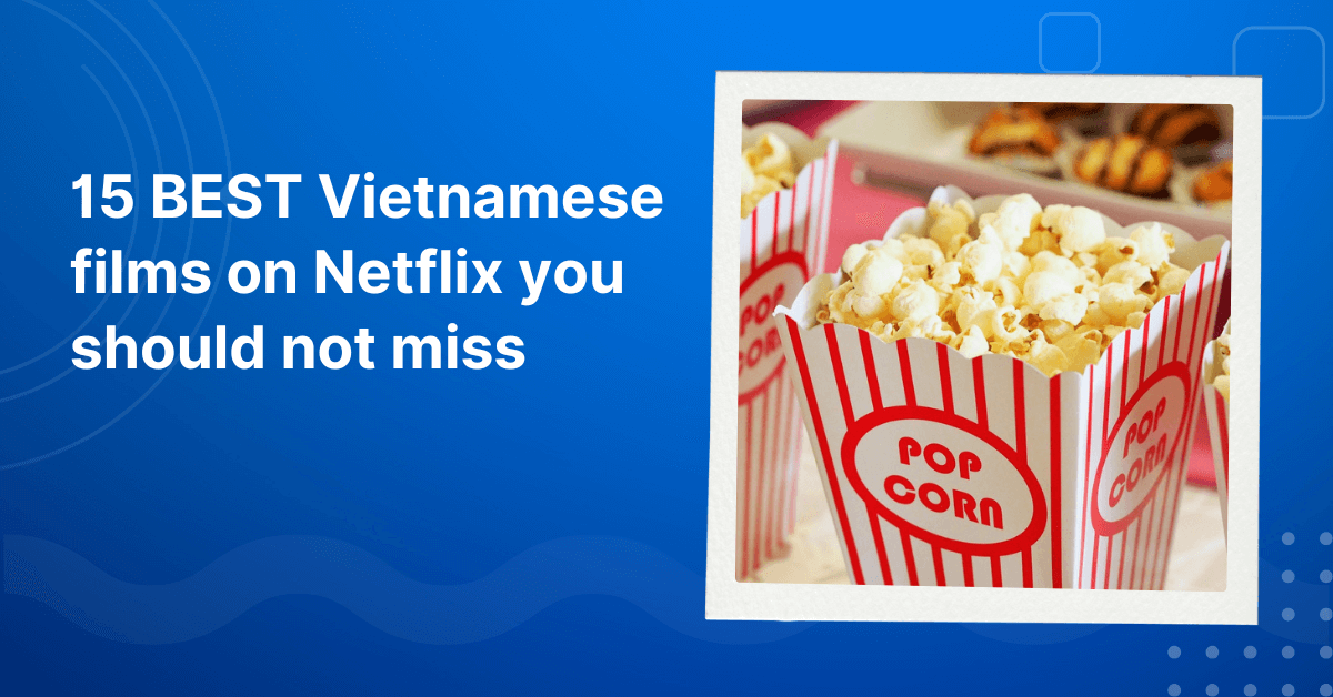 15 BEST Vietnamese films on Netflix you should not miss