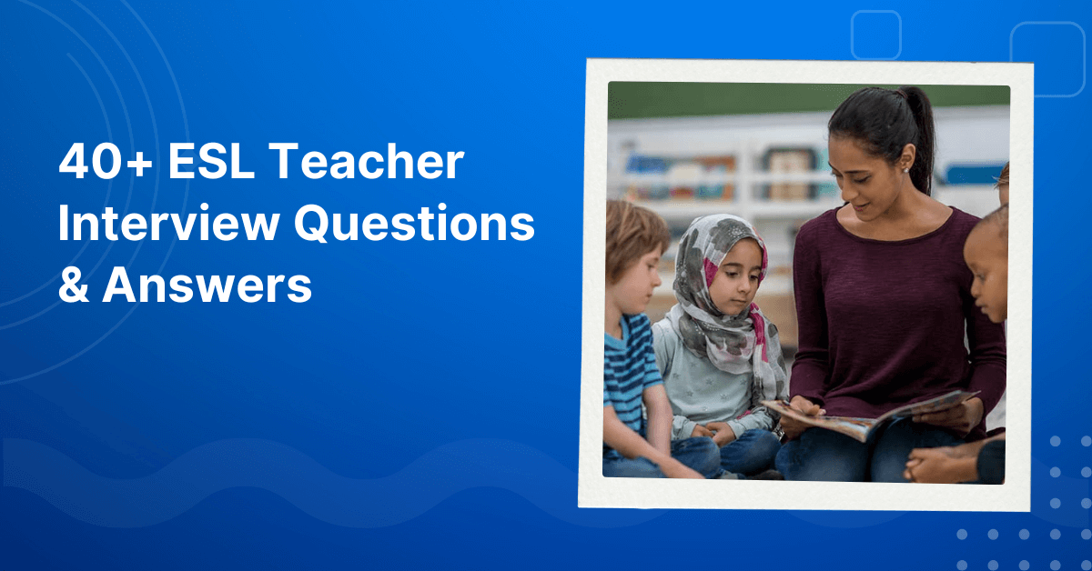 ESL Teacher Interview Questions & Answers