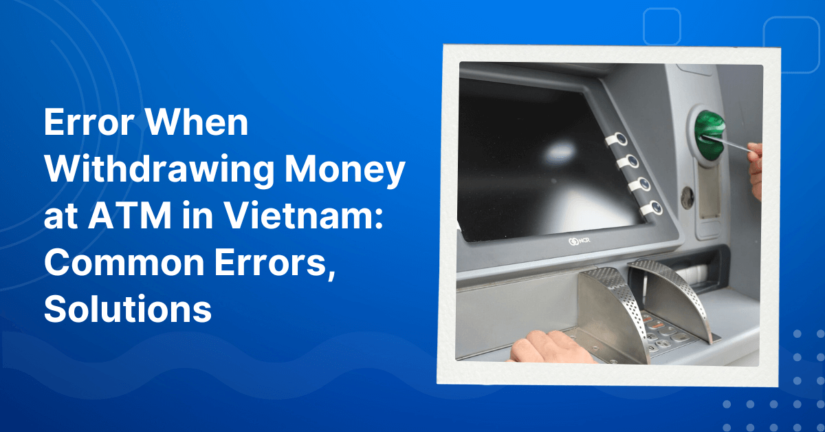 Error When Withdrawing Money at ATM in Vietnam