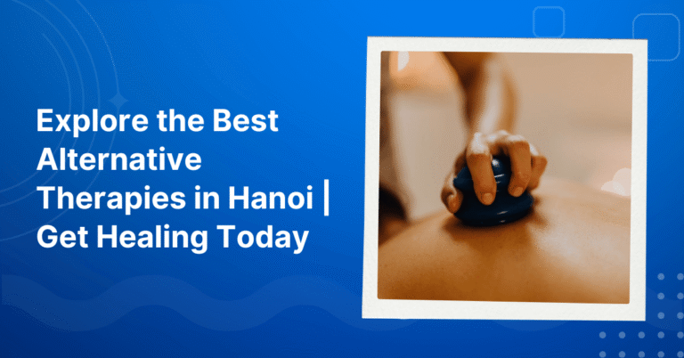 Explore the Best Alternative Therapies in Hanoi