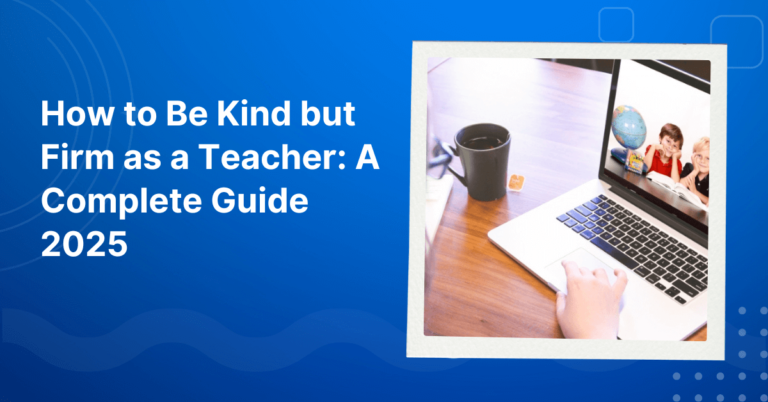 How to Be Kind but Firm as a Teacher