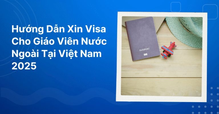 Hướng Dẫn Xin Visa Cho Giáo Viên Nước Ngoài