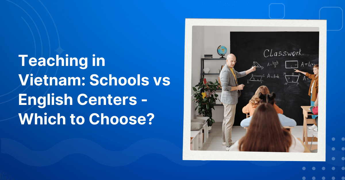 Teaching in Vietnam Schools vs English Centers