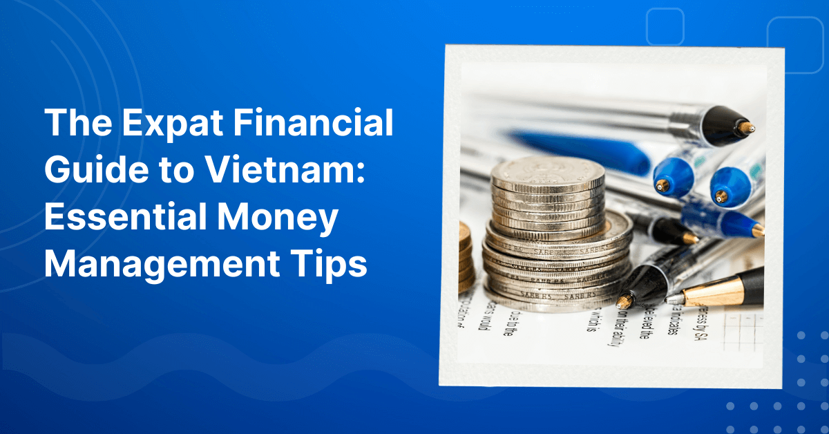 The Expat Financial Guide to Vietnam