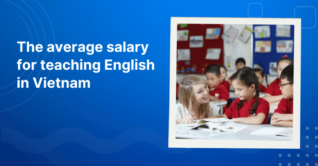 The average salary for teaching English in Vietnam