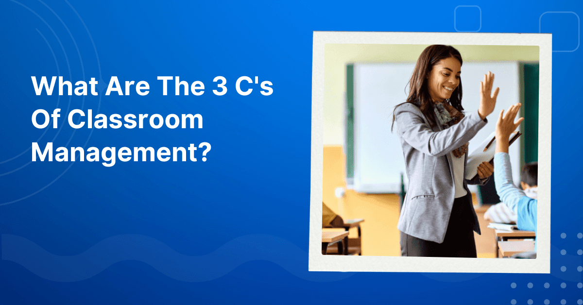 What Are The 3 C s Of Classroom Management