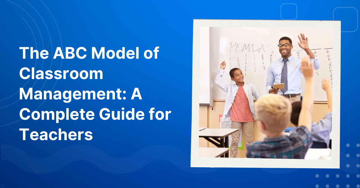 What is the ABC model of classroom management