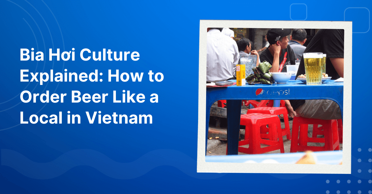 Bia Hoi Vietnam Culture Explained